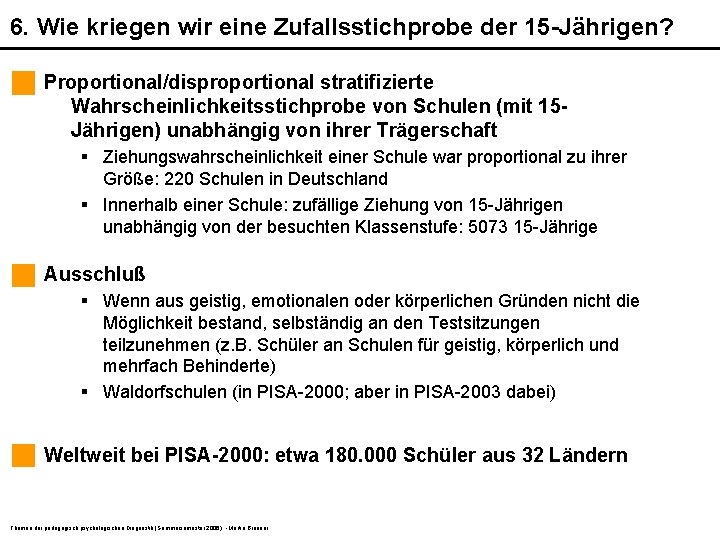 6. Wie kriegen wir eine Zufallsstichprobe der 15 -Jährigen? Proportional/disproportional stratifizierte Wahrscheinlichkeitsstichprobe von Schulen