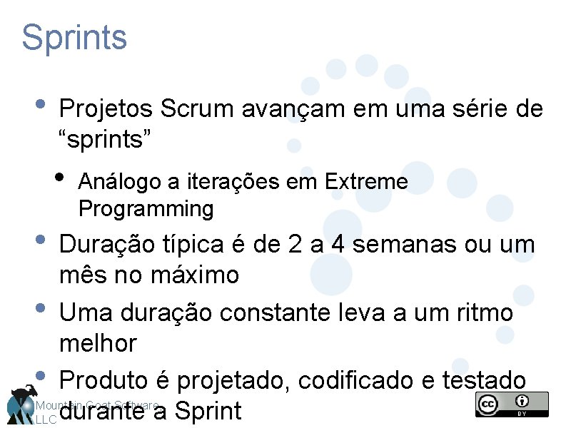 Sprints • Projetos Scrum avançam em uma série de “sprints” • Análogo a iterações