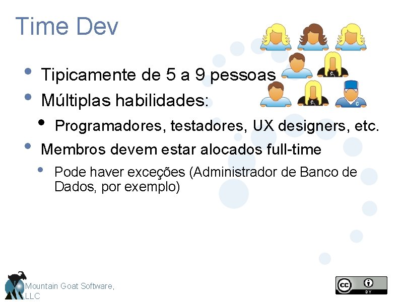 Time Dev • • • Tipicamente de 5 a 9 pessoas Múltiplas habilidades: •