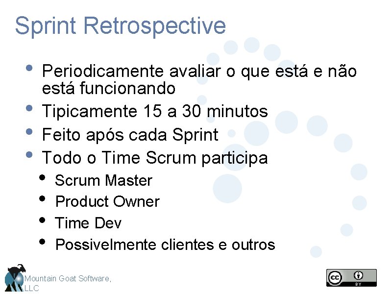 Sprint Retrospective • Periodicamente avaliar o que está e não • • • está