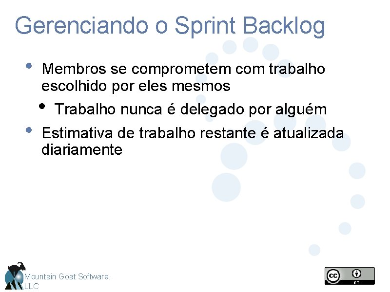 Gerenciando o Sprint Backlog • • Membros se comprometem com trabalho escolhido por eles