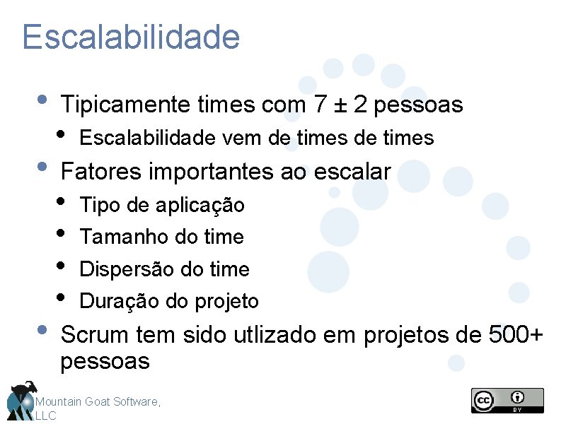 Escalabilidade • • • Tipicamente times com 7 ± 2 pessoas • Escalabilidade vem