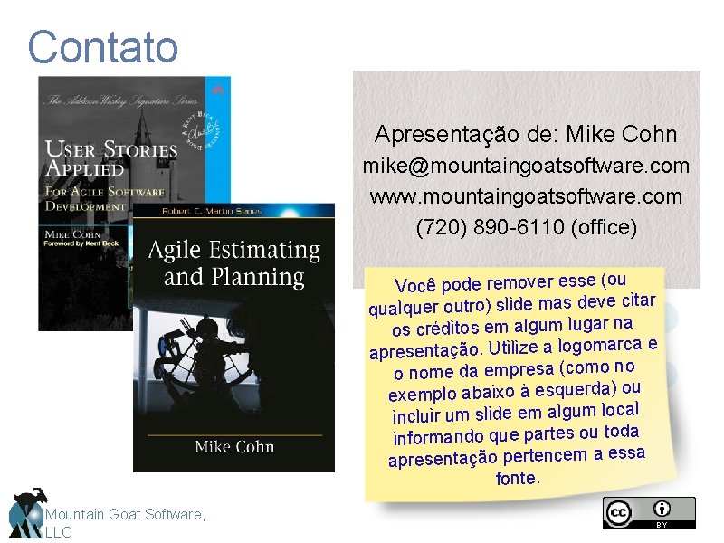 Contato Apresentação de: Mike Cohn mike@mountaingoatsoftware. com www. mountaingoatsoftware. com (720) 890 -6110 (office)