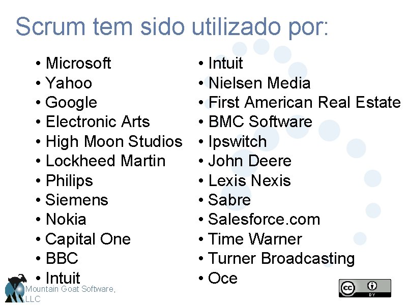 Scrum tem sido utilizado por: • Microsoft • Yahoo • Google • Electronic Arts
