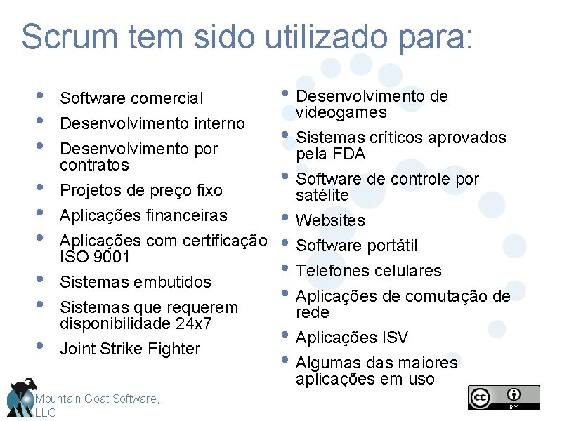 Scrum tem sido utilizado para: • • • Software comercial Desenvolvimento interno Desenvolvimento por