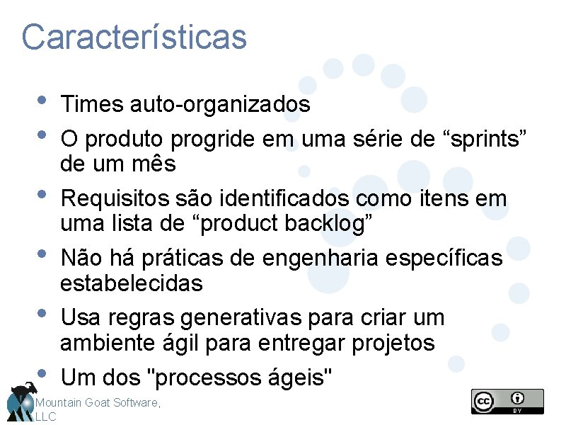 Características • • • Times auto-organizados O produto progride em uma série de “sprints”