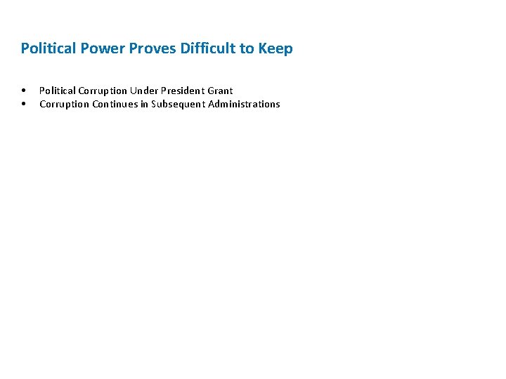 Political Power Proves Difficult to Keep • • Political Corruption Under President Grant Corruption