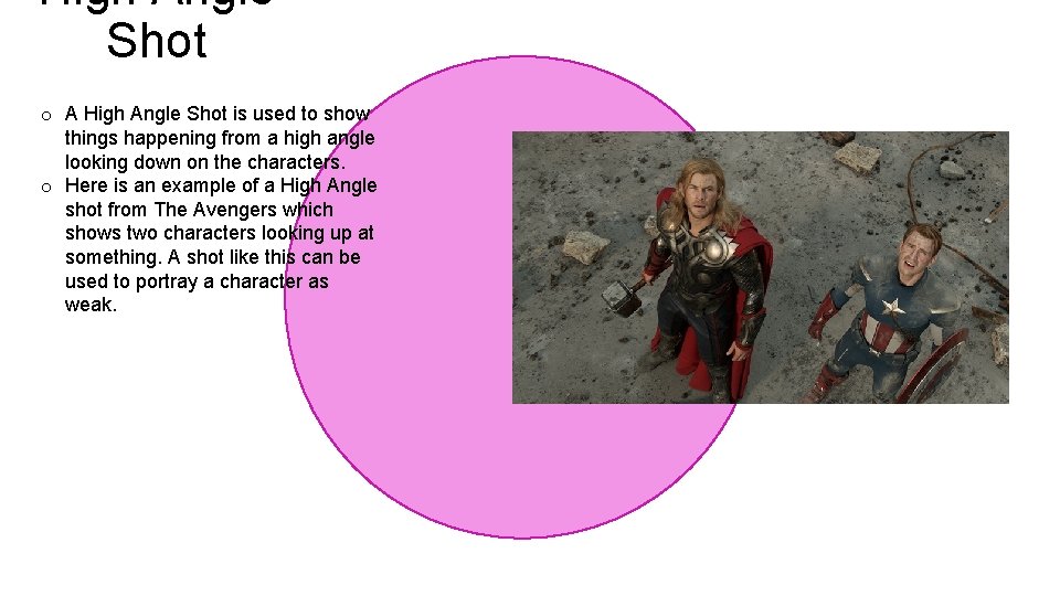 High Angle Shot o A High Angle Shot is used to show things happening