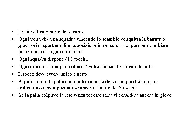• Le linee fanno parte del campo. • Ogni volta che una squadra • Le linee fanno parte del campo. • Ogni volta che una squadra