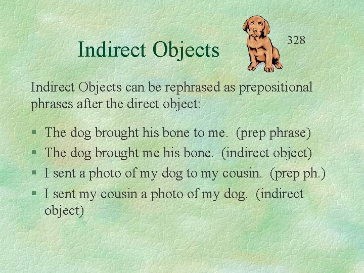 Indirect Objects 328 Indirect Objects can be rephrased as prepositional phrases after the direct