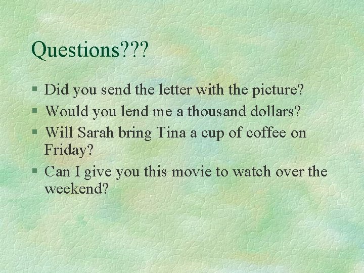 Questions? ? ? § Did you send the letter with the picture? § Would