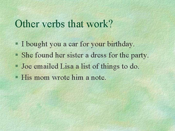 Other verbs that work? § § I bought you a car for your birthday.