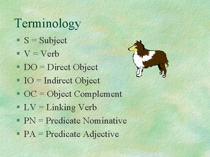 Terminology § § § § S = Subject V = Verb DO = Direct