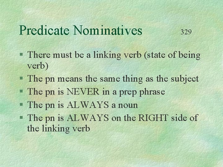Predicate Nominatives 329 § There must be a linking verb (state of being verb)