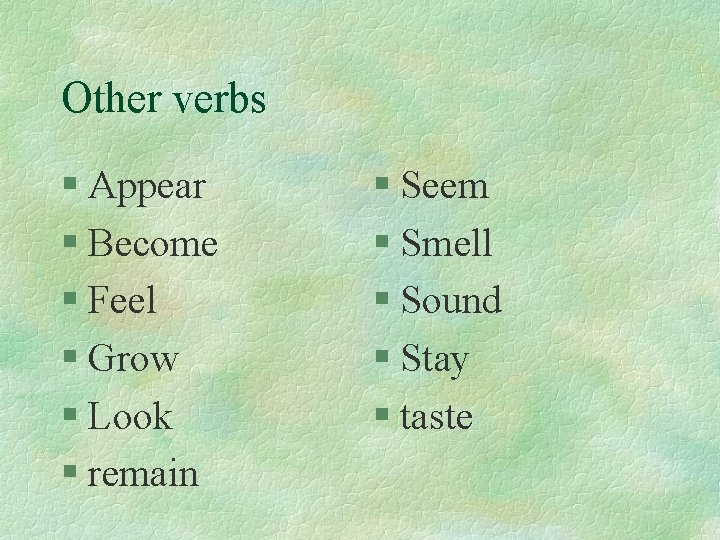 Other verbs § Appear § Become § Feel § Grow § Look § remain