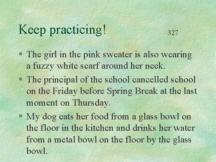 Keep practicing! 327 § The girl in the pink sweater is also wearing a