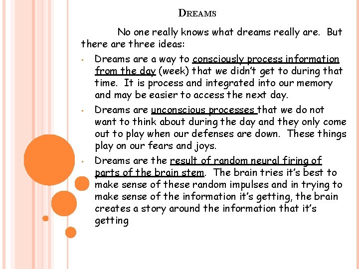 DREAMS No one really knows what dreams really are. But there are three ideas: