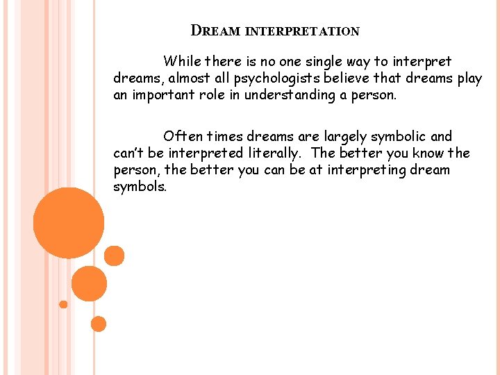 DREAM INTERPRETATION While there is no one single way to interpret dreams, almost all