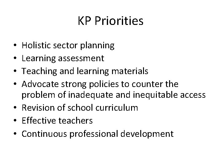 KP Priorities Holistic sector planning Learning assessment Teaching and learning materials Advocate strong policies