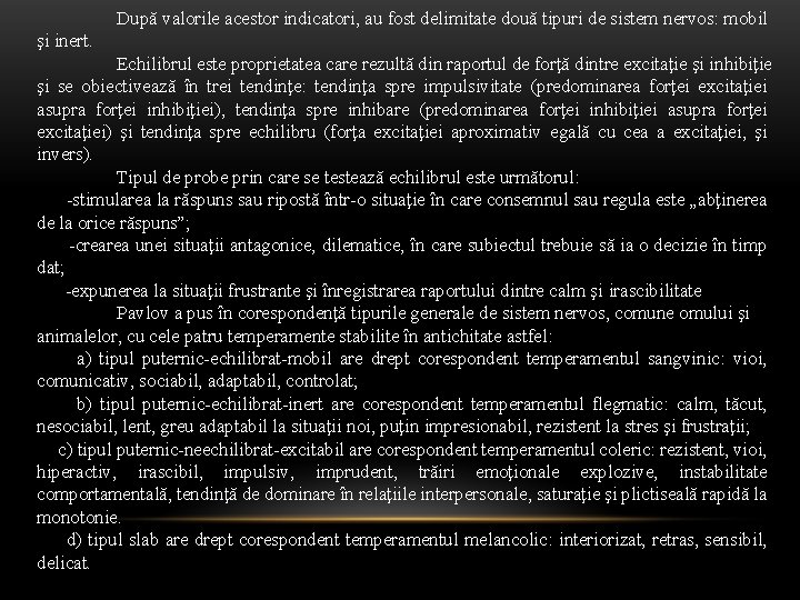 După valorile acestor indicatori, au fost delimitate două tipuri de sistem nervos: mobil şi