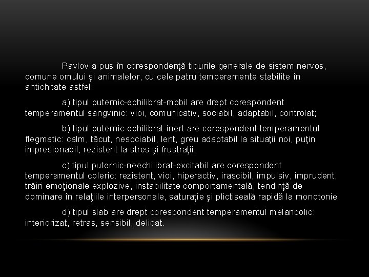 Pavlov a pus în corespondenţă tipurile generale de sistem nervos, comune omului şi animalelor,