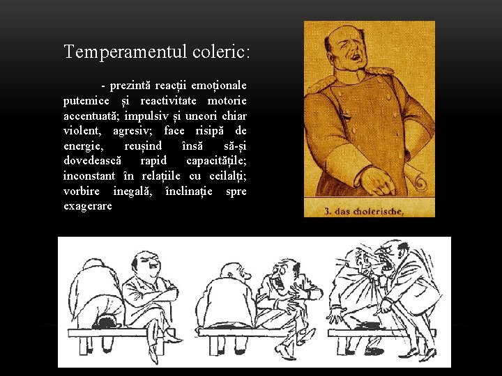 Temperamentul coleric: - prezintă reacții emoționale putemice și reactivitate motorie accentuată; impulsiv și uneori