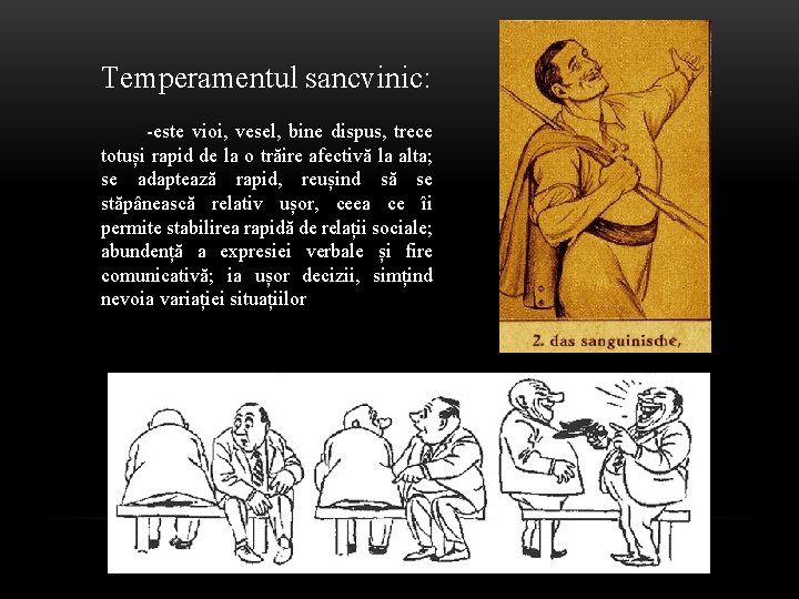 Temperamentul sancvinic: -este vioi, vesel, bine dispus, trece totuși rapid de la o trăire