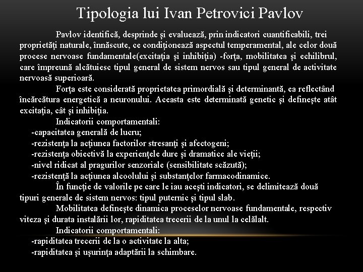 Tipologia lui Ivan Petrovici Pavlov identifică, desprinde şi evaluează, prin indicatori cuantificabili, trei proprietăţi