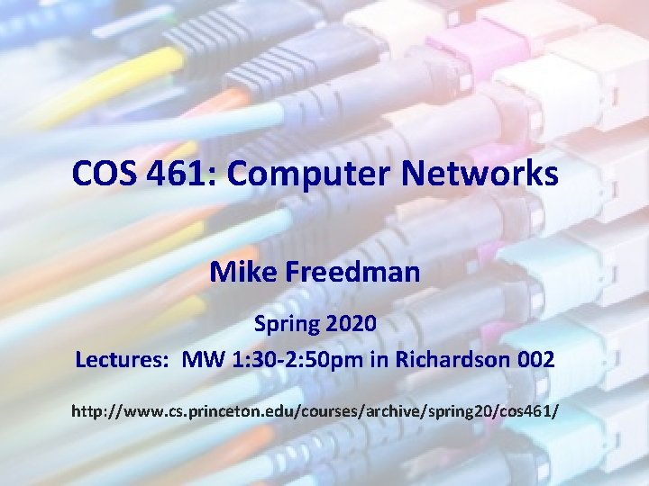 COS 461: Computer Networks Mike Freedman Spring 2020 Lectures: MW 1: 30 -2: 50