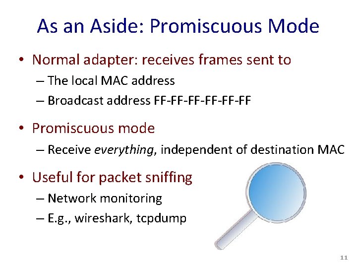 As an Aside: Promiscuous Mode • Normal adapter: receives frames sent to – The