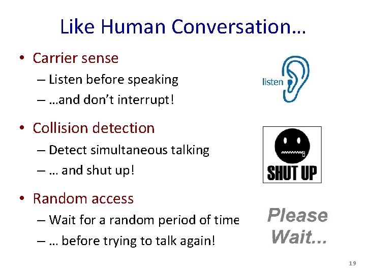 Like Human Conversation… • Carrier sense – Listen before speaking – …and don’t interrupt!