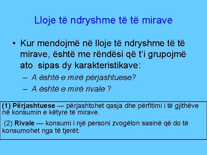 Lloje të ndryshme të të mirave • Kur mendojmë në lloje të ndryshme të