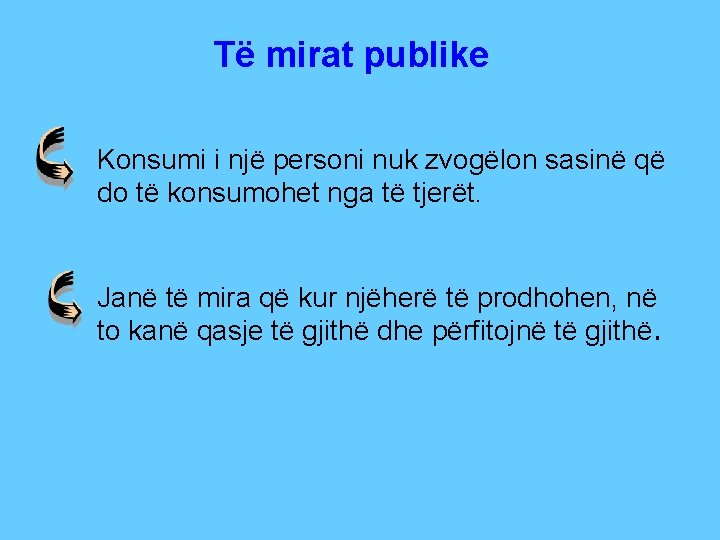Të mirat publike Konsumi i një personi nuk zvogëlon sasinë që do të konsumohet