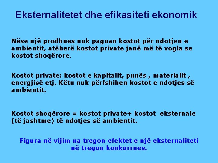 Eksternalitetet dhe efikasiteti ekonomik Nëse një prodhues nuk paguan kostot për ndotjen e ambientit,