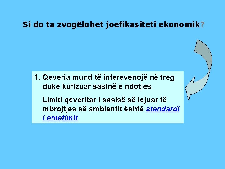 Si do ta zvogëlohet joefikasiteti ekonomik? 1. Qeveria mund të interevenojë në treg duke