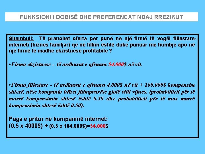 FUNKSIONI I DOBISË DHE PREFERENCAT NDAJ RREZIKUT Shembull: Të pranohet oferta për punë në