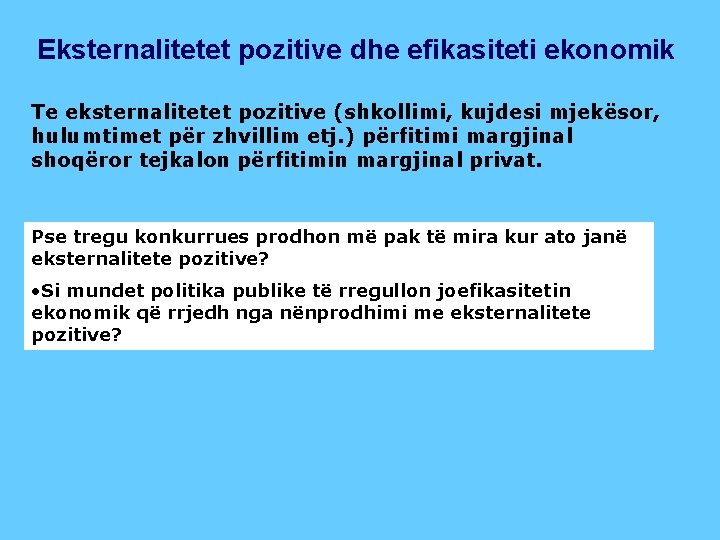 Eksternalitetet pozitive dhe efikasiteti ekonomik Te eksternalitetet pozitive (shkollimi, kujdesi mjekësor, hulumtimet për zhvillim