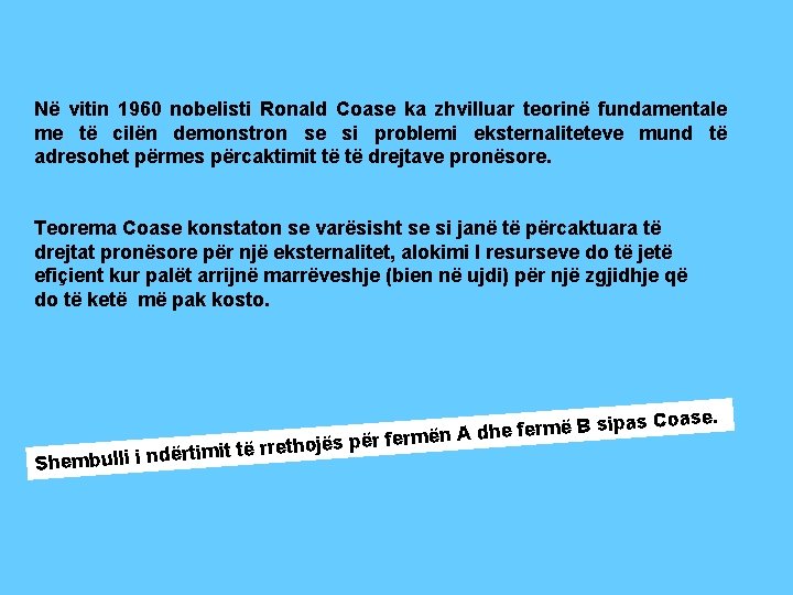 Në vitin 1960 nobelisti Ronald Coase ka zhvilluar teorinë fundamentale me të cilën demonstron