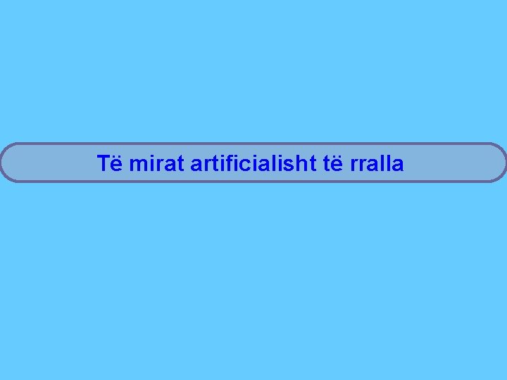 Të mirat artificialisht të rralla 