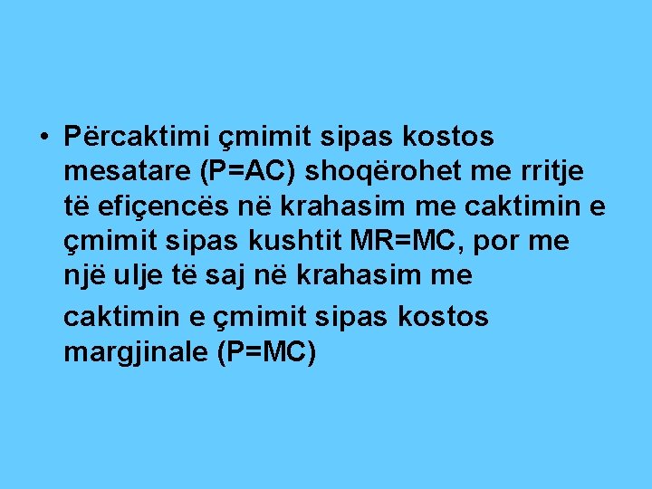  • Përcaktimi çmimit sipas kostos mesatare (P=AC) shoqërohet me rritje të efiçencës në