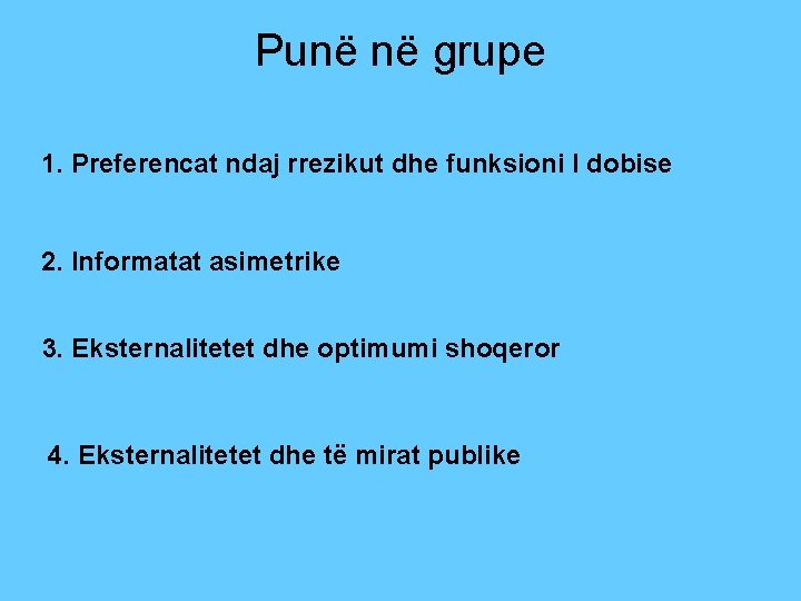 Punë në grupe 1. Preferencat ndaj rrezikut dhe funksioni I dobise 2. Informatat asimetrike