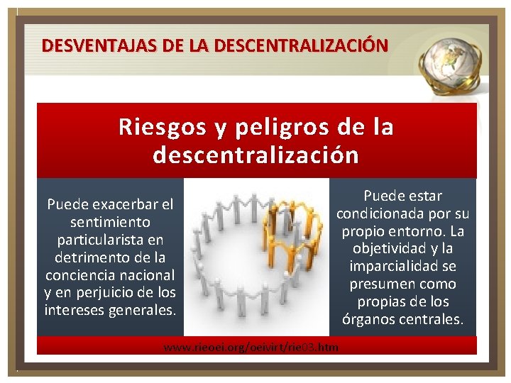 DESVENTAJAS DE LA DESCENTRALIZACIÓN Riesgos y peligros de la descentralización Puede exacerbar el sentimiento