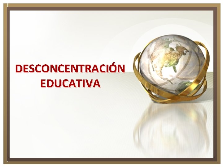 DESCONCENTRACIÓN EDUCATIVA 