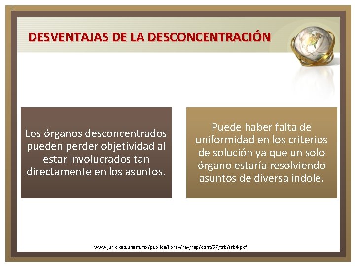 DESVENTAJAS DE LA DESCONCENTRACIÓN Los órganos desconcentrados pueden perder objetividad al estar involucrados tan