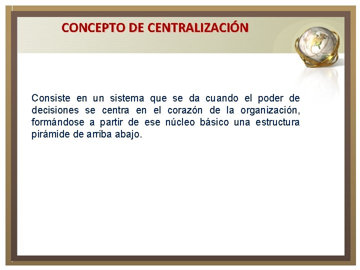 CONCEPTO DE CENTRALIZACIÓN Consiste en un sistema que se da cuando el poder de