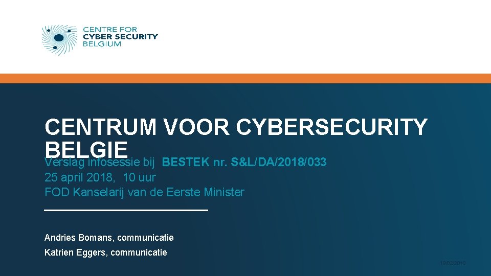 CENTRUM VOOR CYBERSECURITY BELGIE Verslag infosessie bij BESTEK nr. S&L/DA/2018/033 25 april 2018, 10