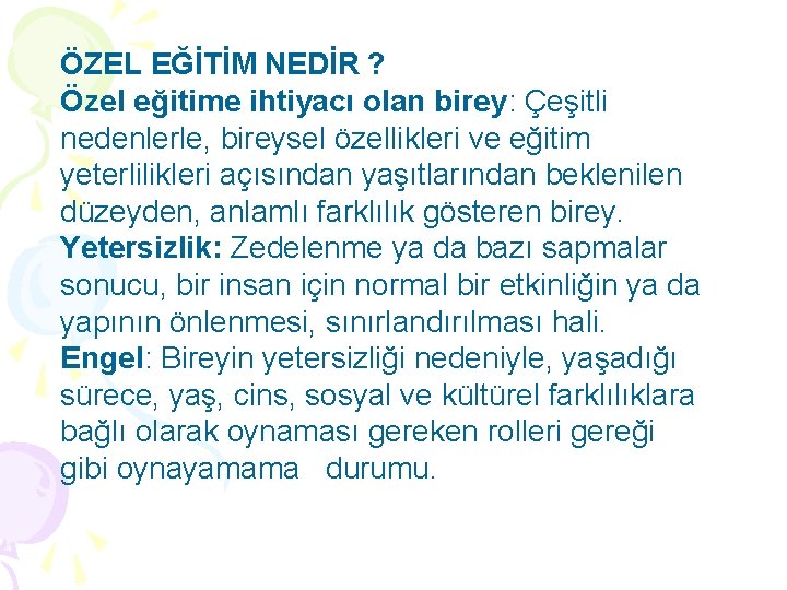 ÖZEL EĞİTİM NEDİR ? Özel eğitime ihtiyacı olan birey: Çeşitli nedenlerle, bireysel özellikleri ve