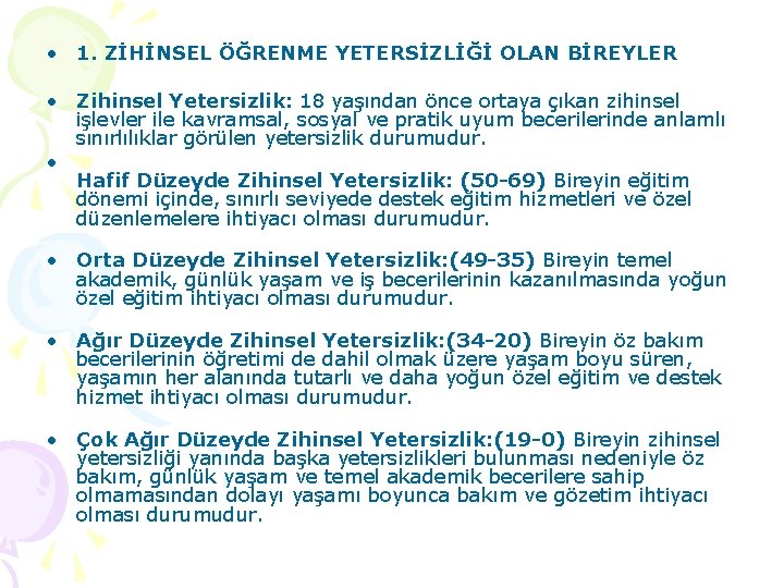  • 1. ZİHİNSEL ÖĞRENME YETERSİZLİĞİ OLAN BİREYLER • Zihinsel Yetersizlik: 18 yaşından önce