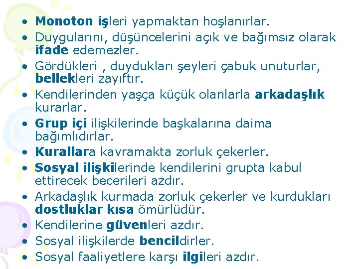  • Monoton işleri yapmaktan hoşlanırlar. • Duygularını, düşüncelerini açık ve bağımsız olarak ifade