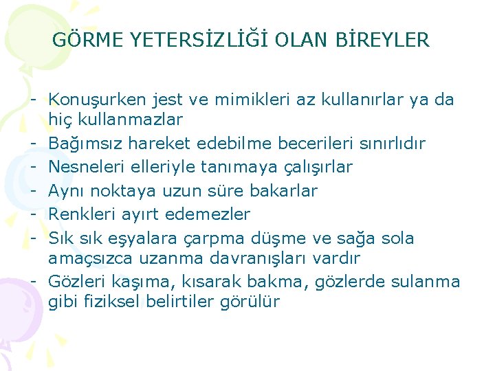 GÖRME YETERSİZLİĞİ OLAN BİREYLER - Konuşurken jest ve mimikleri az kullanırlar ya da hiç